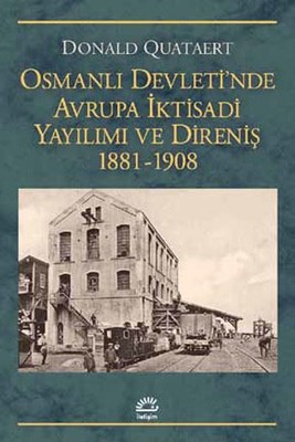 Osmanlı Devleti'nde Avrupa İktisadi Yayılımı ve Direniş 1881-1908