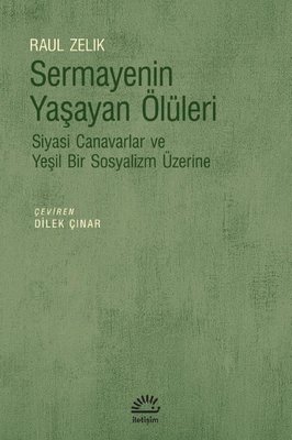 Sermayenin Yaşayan Ölüleri - Siyasi Canavarlar ve Yeşil Bir Sosyalizm 