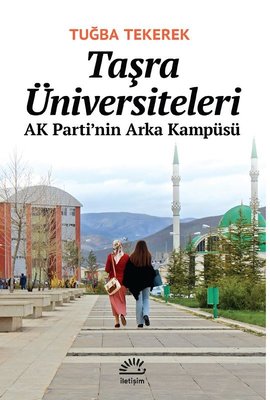 Taşra Üniversiteleri - AK Parti'nin Arka Kampüsü Tuğba Tekerek İletişi