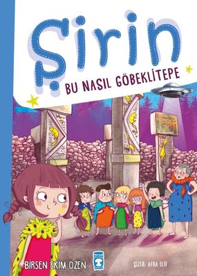 Şirin - Bu Nasıl Göbeklitepe Birsen Ekim Özen Timaş Çocuk 978625658148