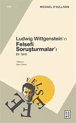 Ludwig Wittgensteinın Felsefi Soruşturmaları Michael O Sullivan Ketebe