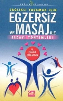 Sağlıklı Yaşamak İçin Egzersiz ve Masaj ile Tedavi Yöntemleri Hasan Gü