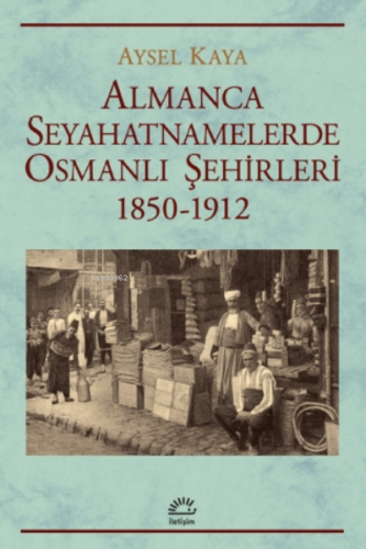 Almanca Seyahatnamelerde Osmanlı Şehirleri;1850-1912