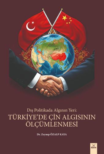 Dış Politikada Algının Yeri - Türkiye’de Çin Algısının Ölçümlenmesi