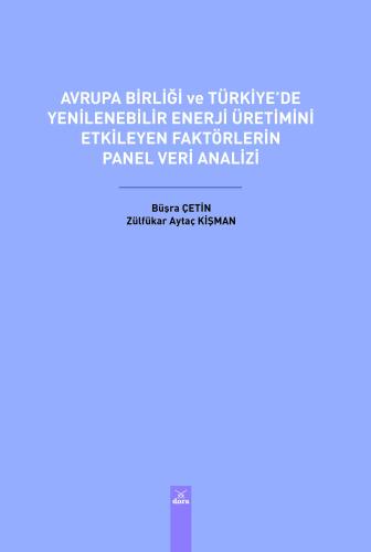 Avrupa Birliği ve Türkiye’de Yenilenebilir Enerji Üretimini Etkileyen 