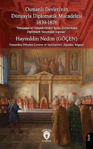 Osmanlı Devleti'nin Dünyayla Diplomatik Mücadelesi 1839-1876