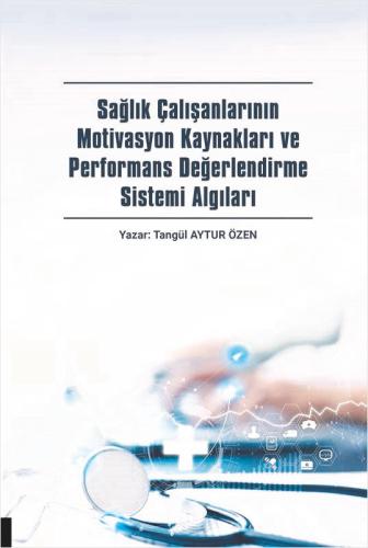 Sağlık Çalışanlarının Motivasyon Kaynakları ve Performans Değerlendirm