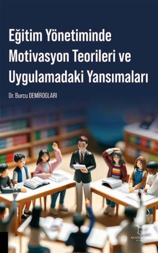 Eğitim Yönetiminde Motivasyon Teorileri ve Uygulamadaki Yansımaları