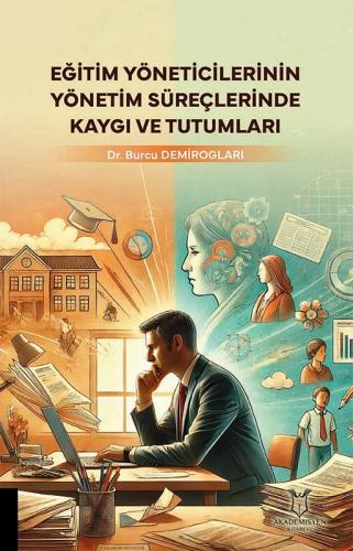 Eğitim Yöneticilerinin Yönetim Süreçlerinde Kaygı ve Tutumları