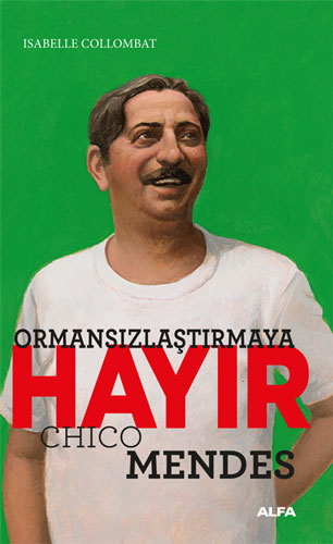 Ormansızlaşmaya Hayır - Chico Mendes