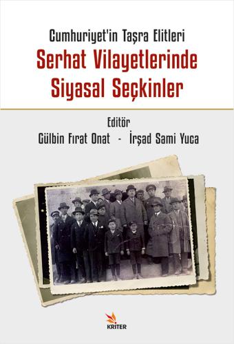 Cumhuriyet’in Taşra Elitleri Serhat Vilayetlerinde Siyasal Seçkinler