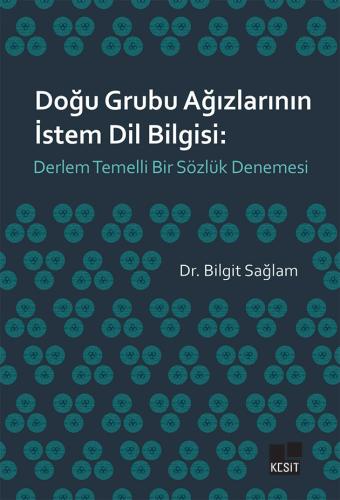 Doğu Grubu Ağızlarının İstem Dil Bilgisi: Derlem Temelli Bir Sözlük De