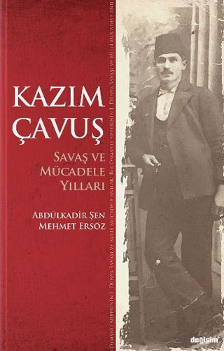 Kazım Çavuş - Savaş ve Mücadele Yılları