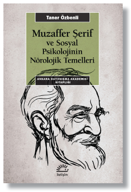 MUZAFFER ŞERİF VE SOSYAL PSİKOLOJİNİN NÖROLOJİK TEMELLERİ