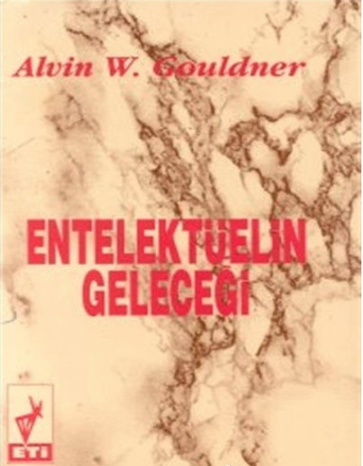 Entelektüelin Geleceği Alvin W. Gouldner Eti Kitapları