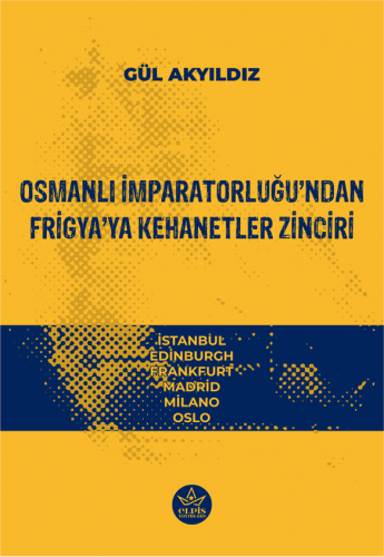 Osmanlı İmparatorluğu’ndan Frigya’ya Kehanetler Zinciri Gül Akyıdız El